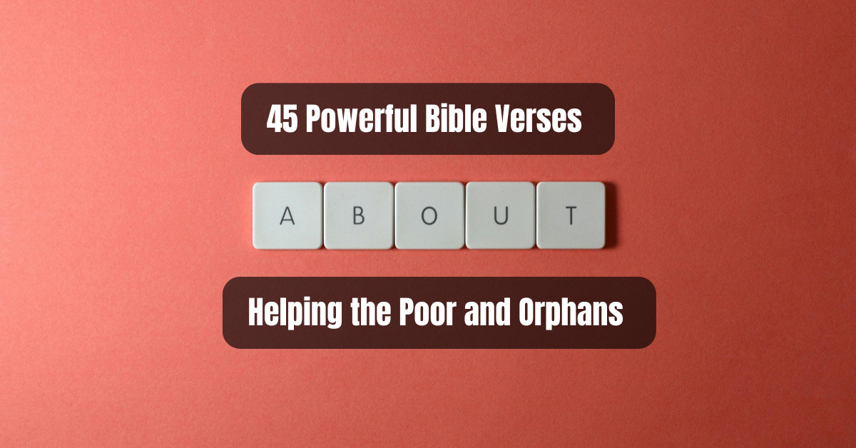 Scripture Orphans 45 Powerful Bible Verses About Helping the Poor and Orphans That Reveal ...
