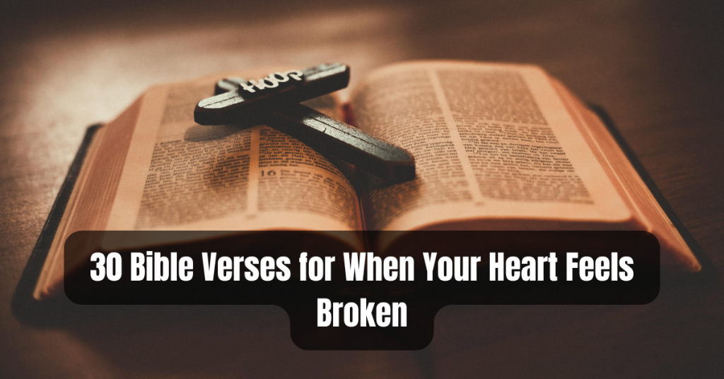 30 Comforting Broken Heart Bible Verses for Healing and Hope (2025)