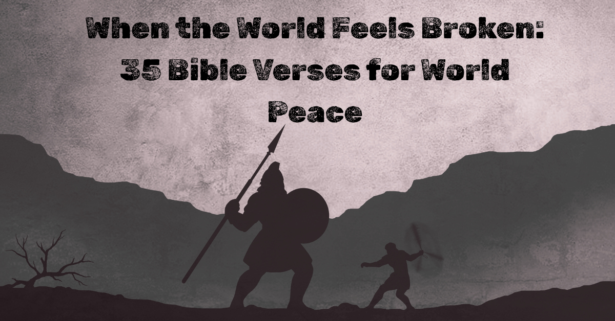 35 Bible Verses for World Peace: Find Hope in a Broken World