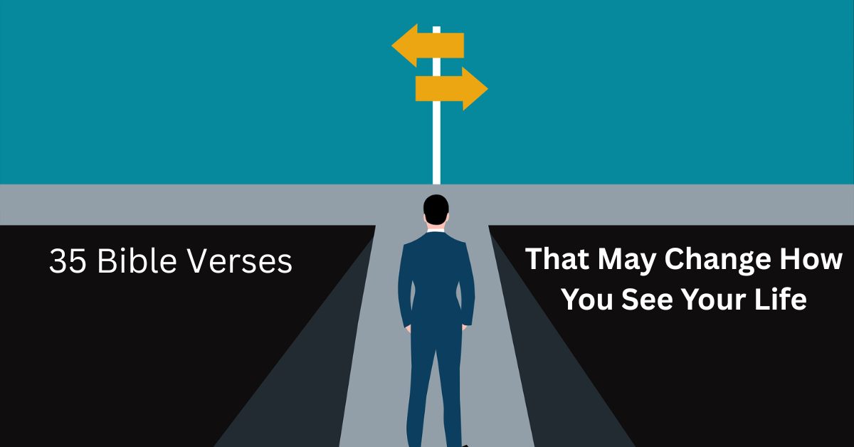 Bible verses that may change how you see your life