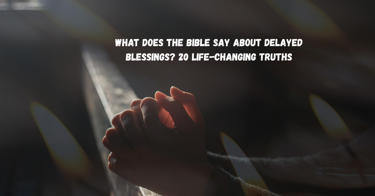 Delayed blessings Bible verses that encourage believers to trust God's perfect timing and remain faithful while waiting.