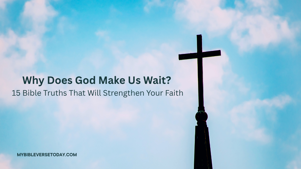 Why does God make us wait? Bible verses about waiting on God and trusting His perfect timing.