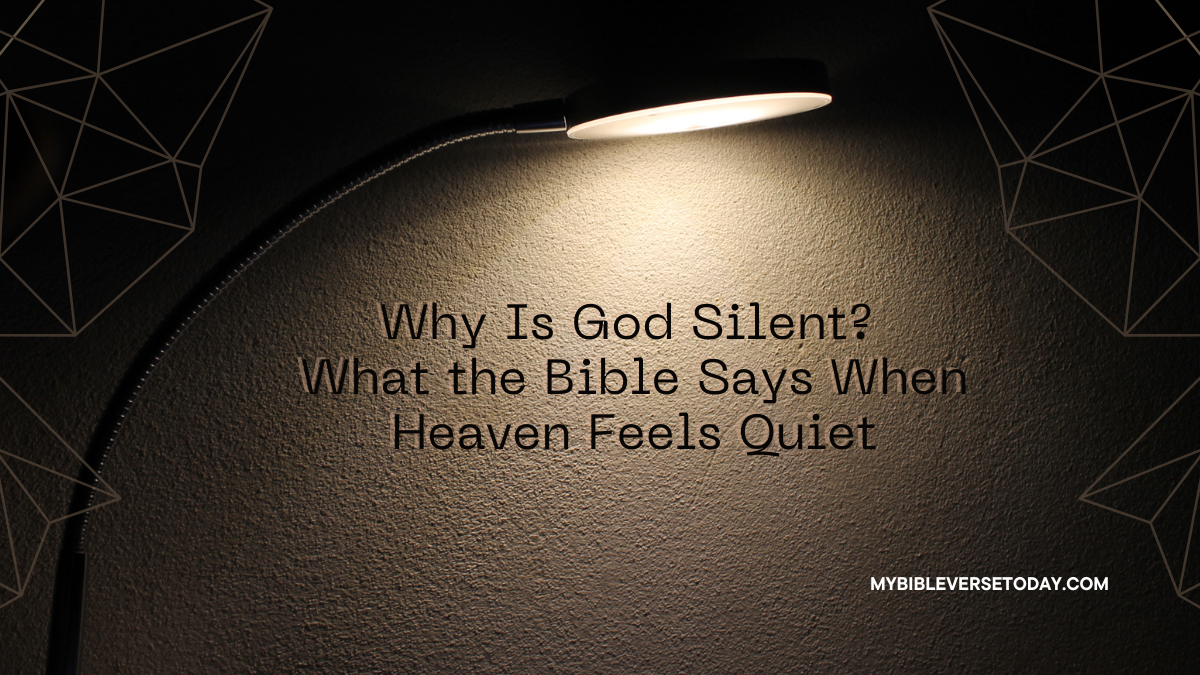 Why is God silent? Bible verses about trusting God when heaven feels quiet.
