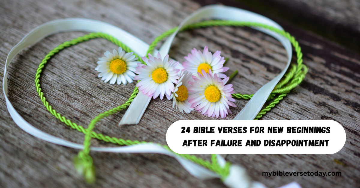 Bible verses for new beginnings that bring hope, healing, and a fresh start after failure and disappointment.